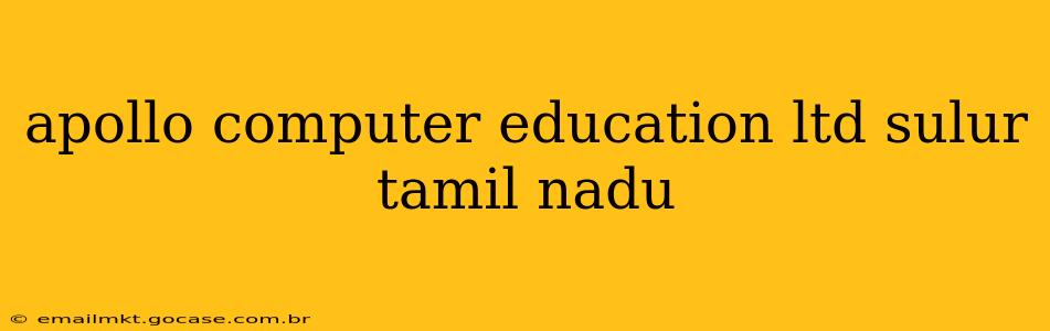 apollo computer education ltd sulur tamil nadu
