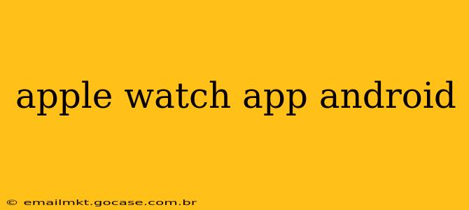 apple watch app android