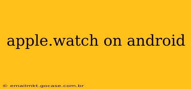 apple.watch on android