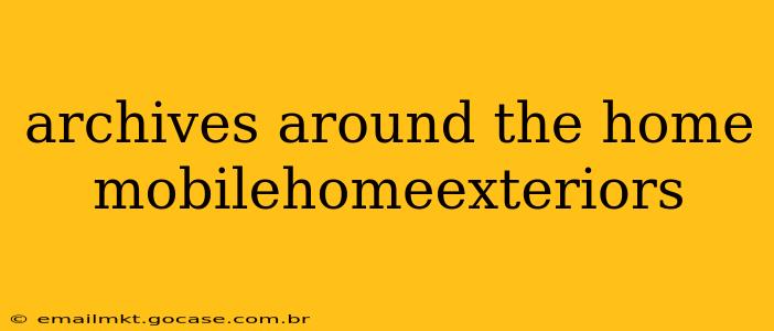 archives around the home mobilehomeexteriors