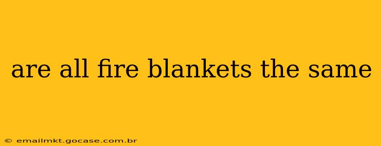 are all fire blankets the same