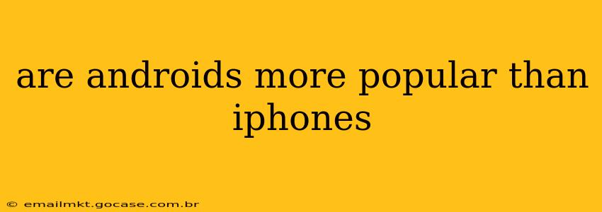 are androids more popular than iphones