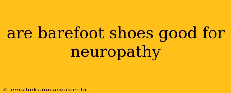 are barefoot shoes good for neuropathy