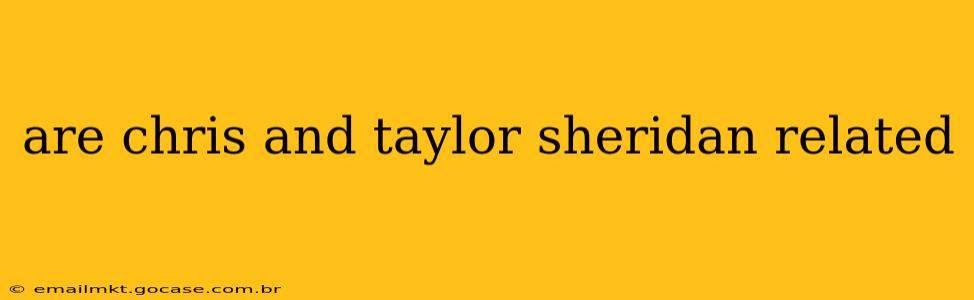 are chris and taylor sheridan related