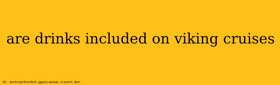 are drinks included on viking cruises