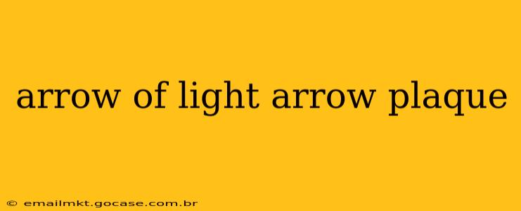 arrow of light arrow plaque