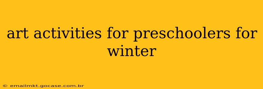art activities for preschoolers for winter