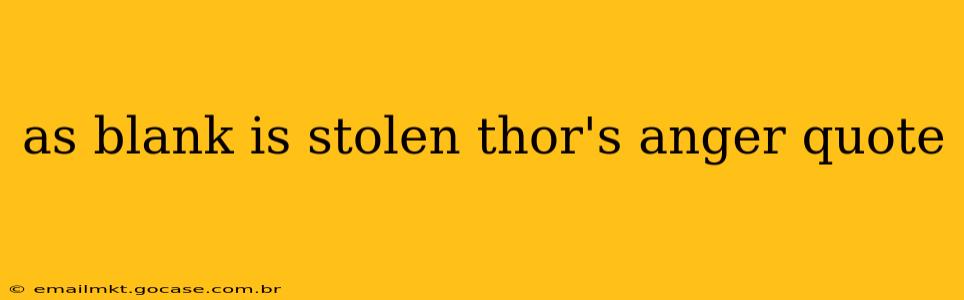 as blank is stolen thor's anger quote