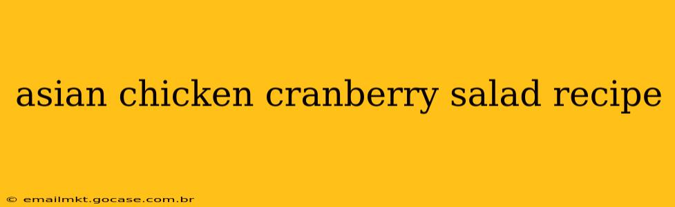 asian chicken cranberry salad recipe