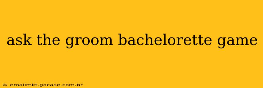 ask the groom bachelorette game