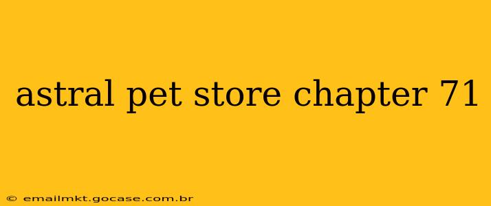 astral pet store chapter 71