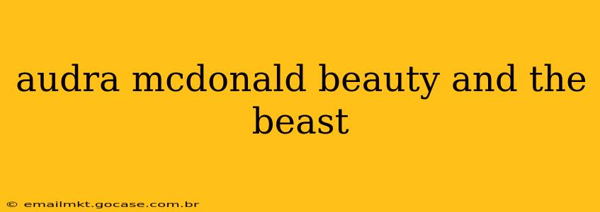 audra mcdonald beauty and the beast