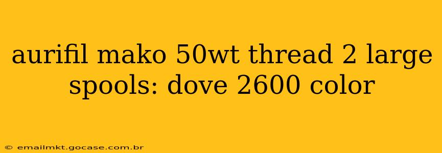 aurifil mako 50wt thread 2 large spools: dove 2600 color