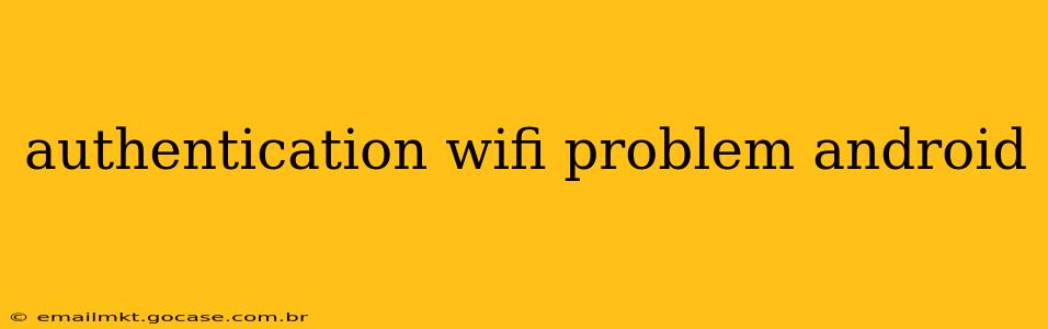 authentication wifi problem android