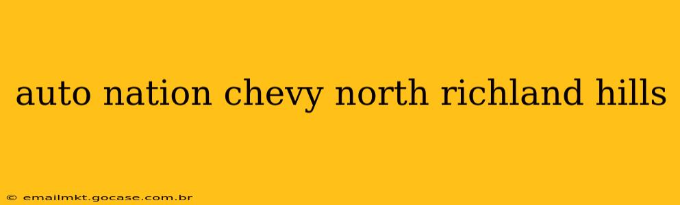 auto nation chevy north richland hills