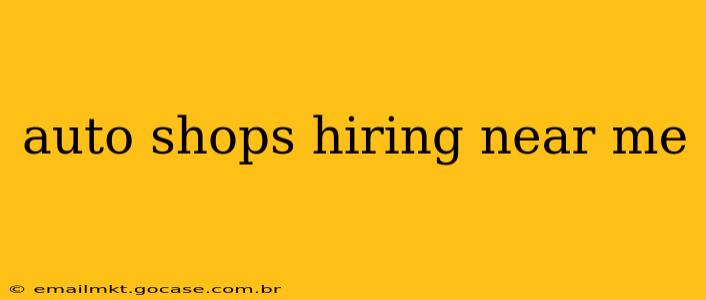 auto shops hiring near me