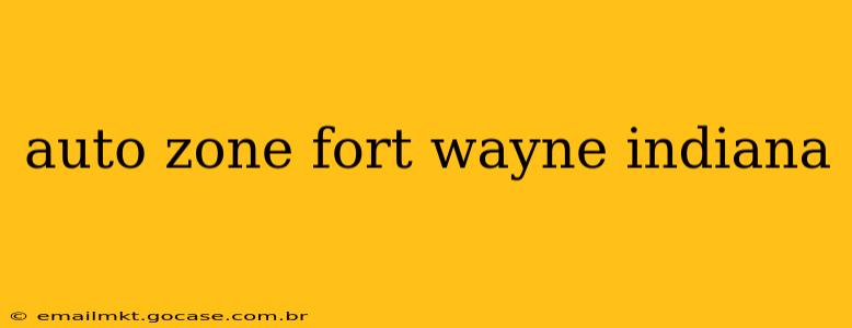 auto zone fort wayne indiana