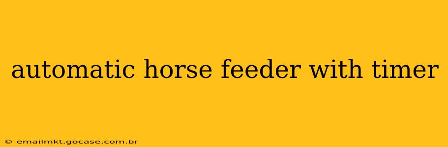 automatic horse feeder with timer
