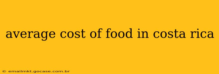 average cost of food in costa rica