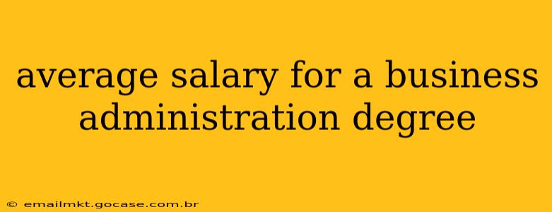 average salary for a business administration degree