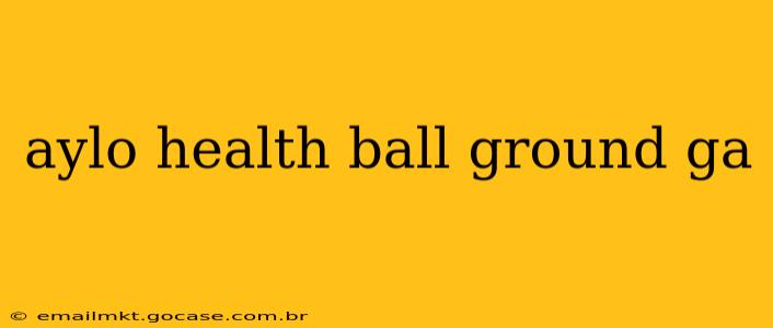 aylo health ball ground ga