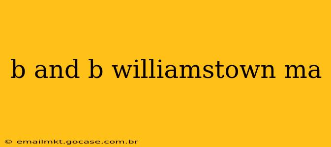 b and b williamstown ma