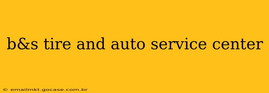 b&s tire and auto service center