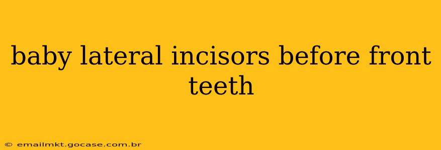 baby lateral incisors before front teeth