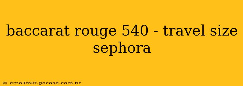 baccarat rouge 540 - travel size sephora