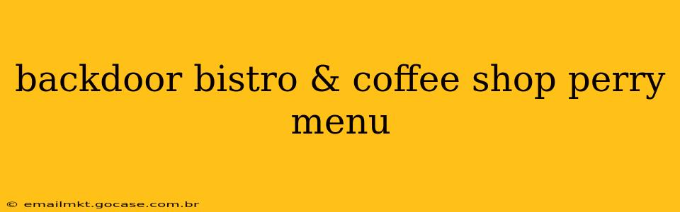 backdoor bistro & coffee shop perry menu
