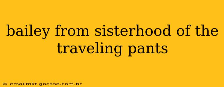 bailey from sisterhood of the traveling pants