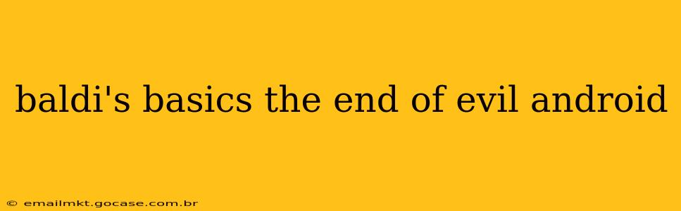 baldi's basics the end of evil android