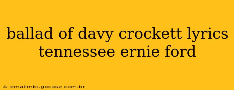 ballad of davy crockett lyrics tennessee ernie ford