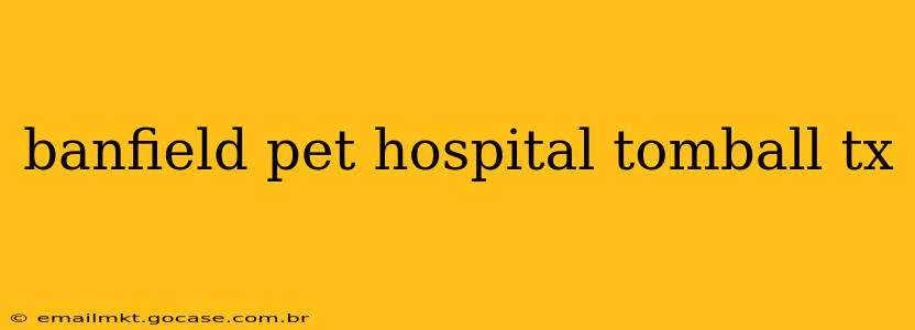 banfield pet hospital tomball tx