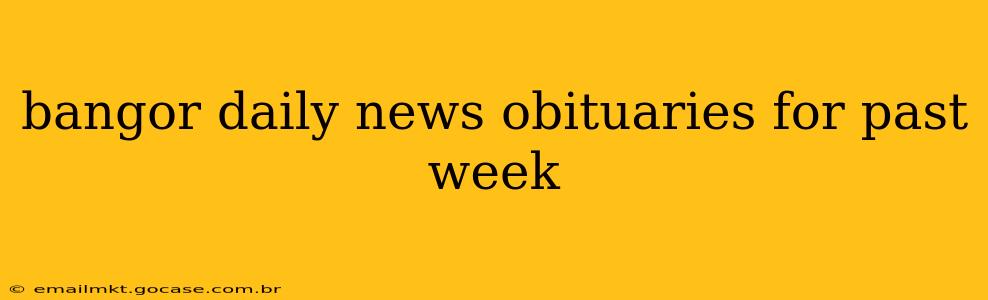 bangor daily news obituaries for past week