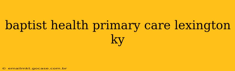 baptist health primary care lexington ky