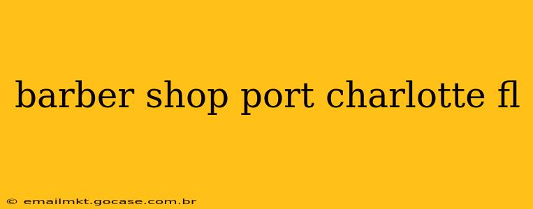 barber shop port charlotte fl