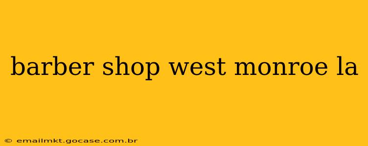 barber shop west monroe la