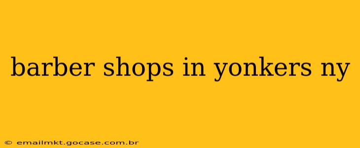 barber shops in yonkers ny