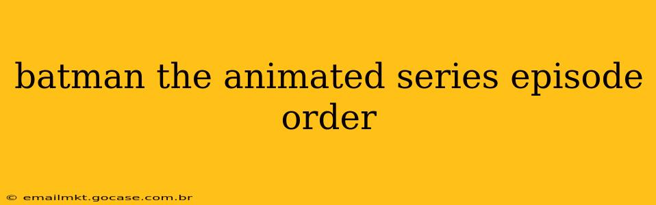 batman the animated series episode order