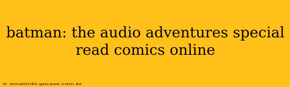 batman: the audio adventures special read comics online