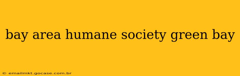 bay area humane society green bay
