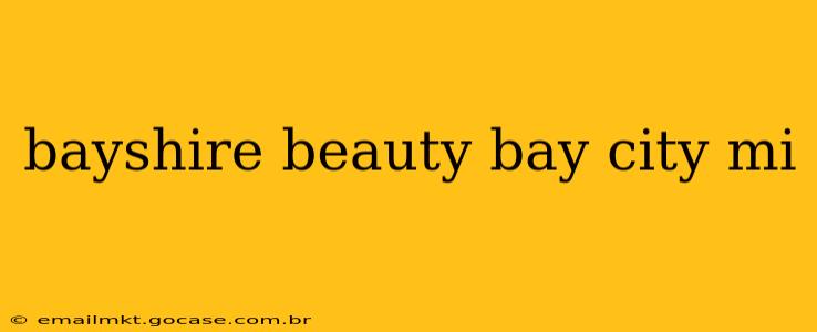 bayshire beauty bay city mi