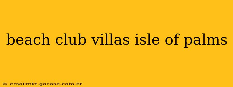 beach club villas isle of palms