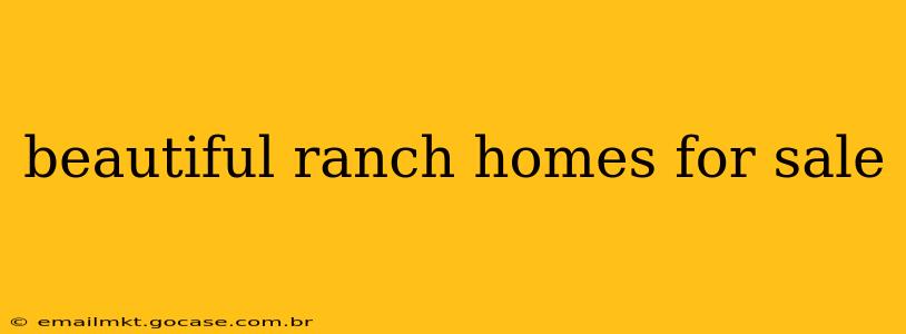 beautiful ranch homes for sale