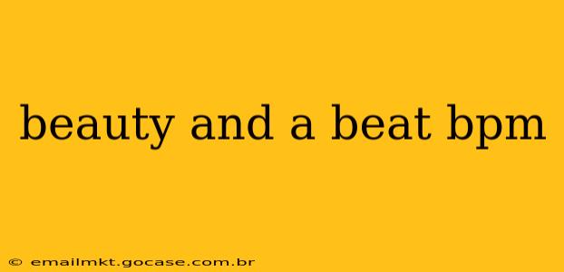 beauty and a beat bpm