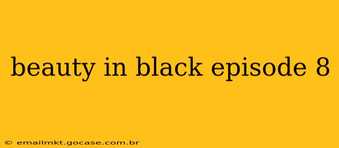 beauty in black episode 8