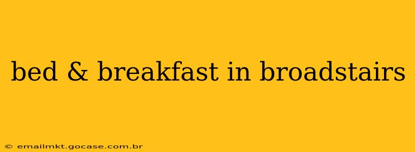 bed & breakfast in broadstairs