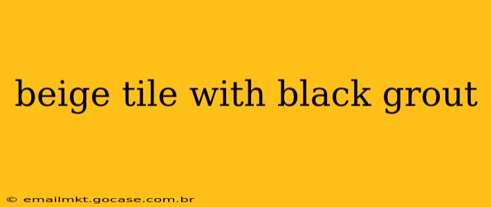 beige tile with black grout
