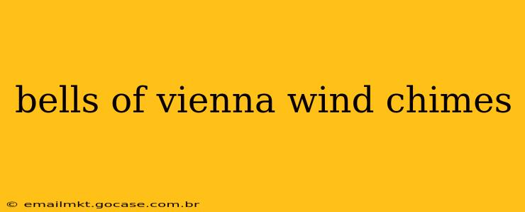 bells of vienna wind chimes
